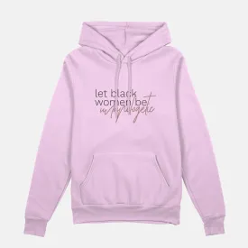 Let Black Women be Unapologetic  | Hoodie